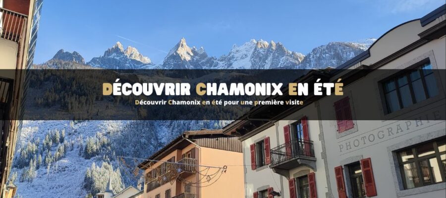 Découvrir Chamonix en été pour une première visite