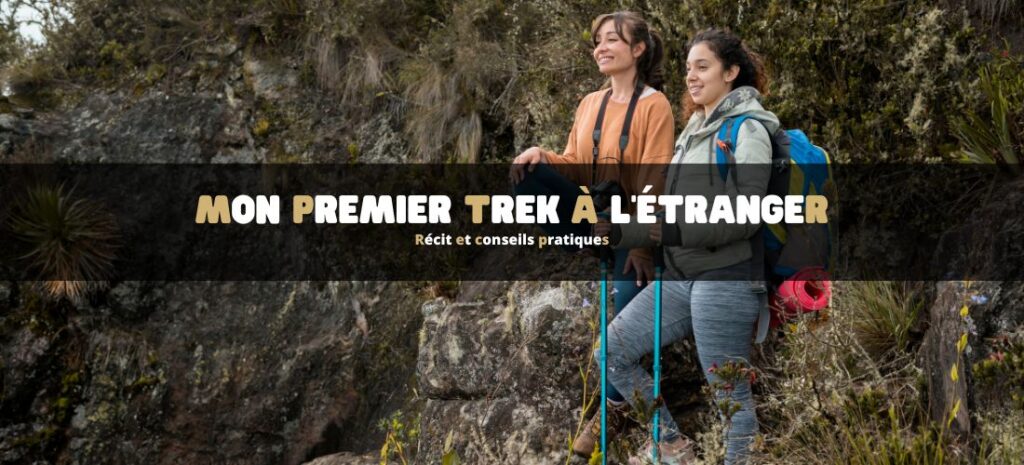 Mon premier trek à l'étranger : récit et conseils pratiques