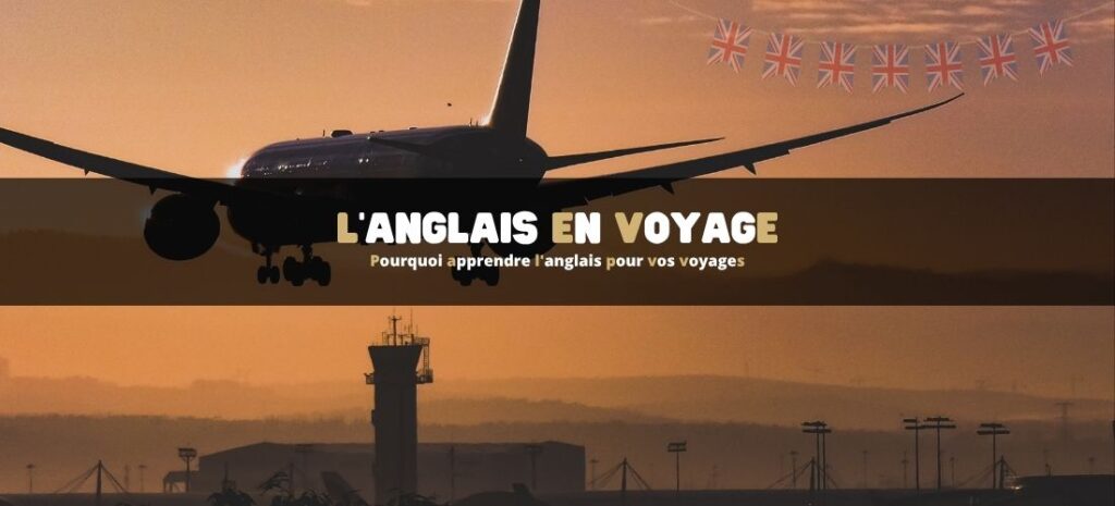 Pourquoi apprendre l'anglais pour vos voyages
