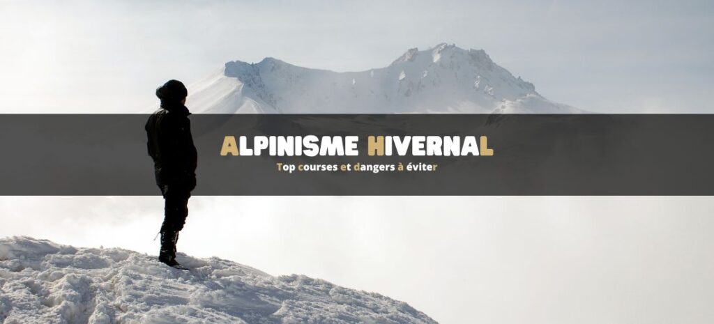 Alpinisme hivernal : top courses et dangers à éviter