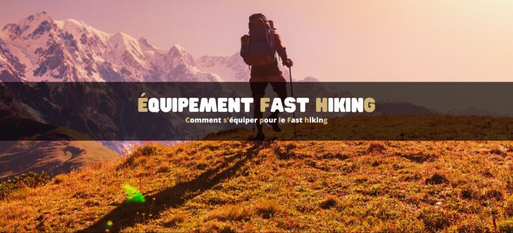 Comment s'équiper pour le Fast hiking