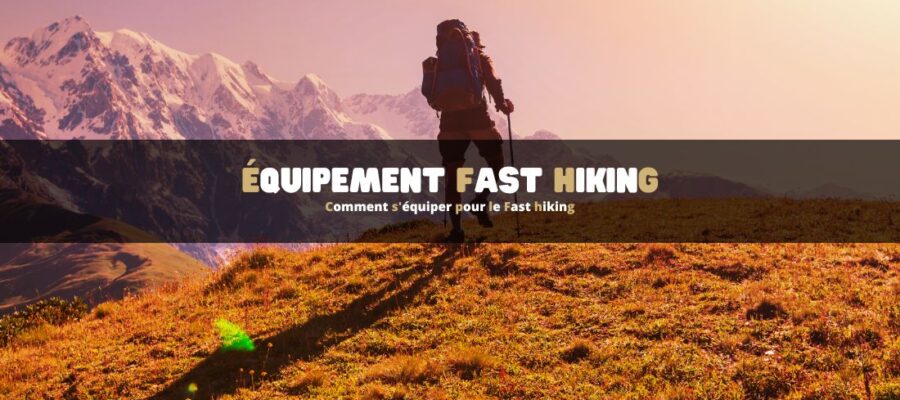 Comment s'équiper pour le Fast hiking