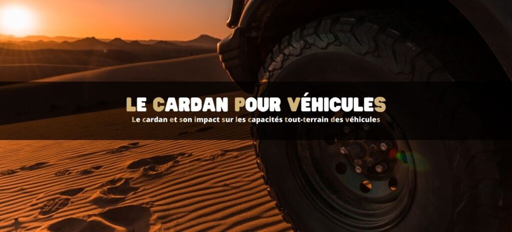 Le cardan et son impact sur les capacités tout-terrain des véhicules