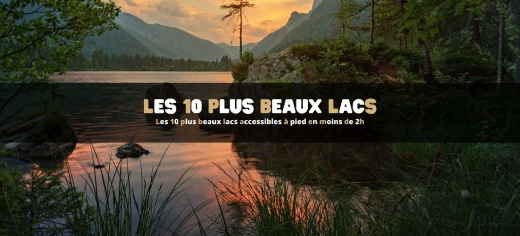 Les 10 plus beaux lacs accessibles à pied en moins de 2h