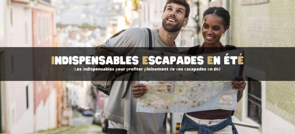 Les indispensables pour profiter pleinement de vos escapades en été