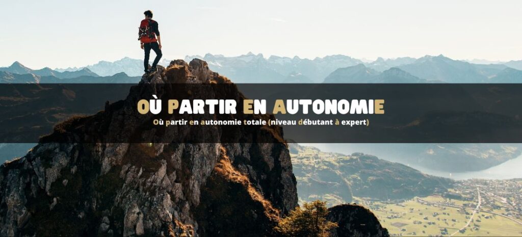 Où partir en autonomie totale (niveau débutant à expert)