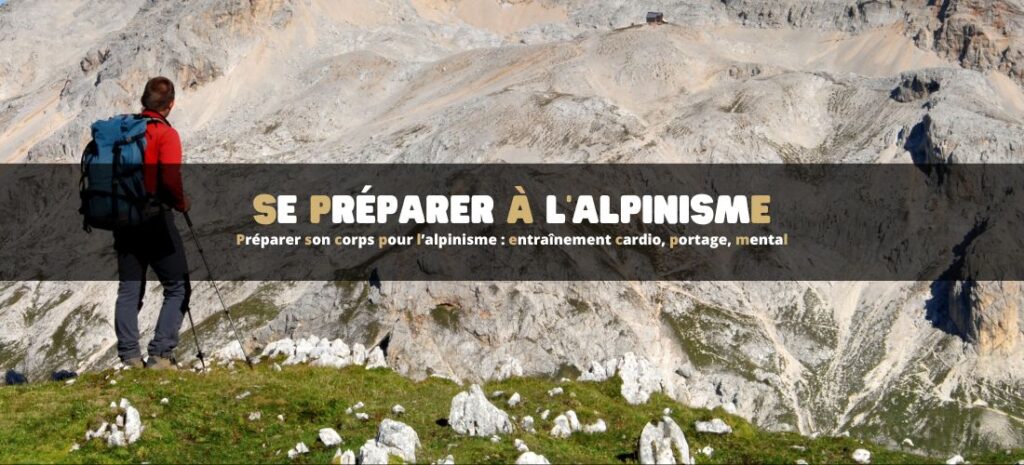 Préparer son corps pour l’alpinisme : entraînement cardio, portage, mental