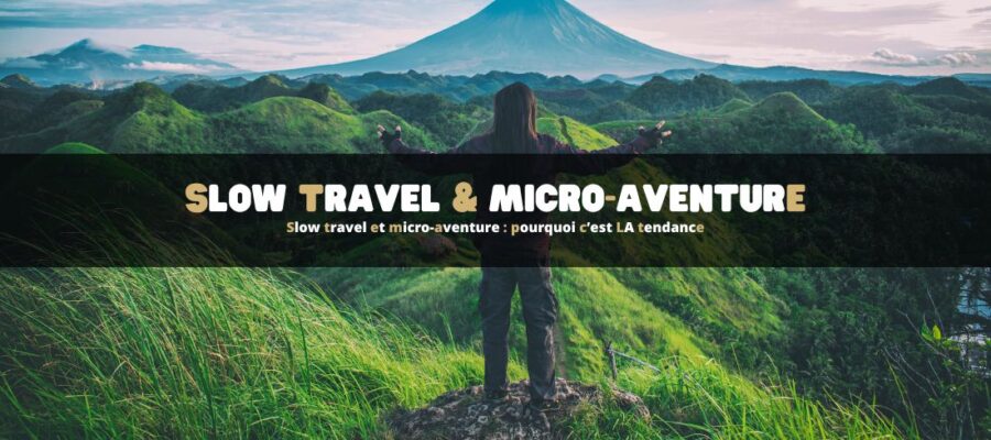 Slow travel et micro-aventure : pourquoi c’est LA tendance