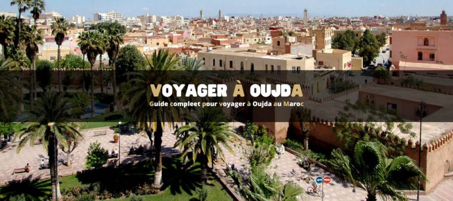 Voyager à Oujda au Maroc : guide complet