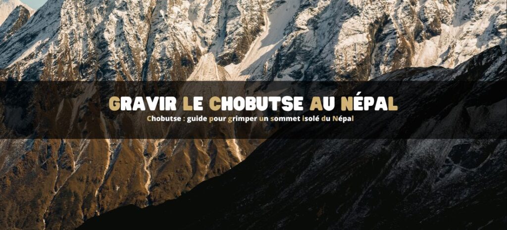 Chobutse : guide pour grimper un sommet isolé du Népal