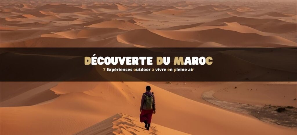 Découverte du Maroc : 7 Expériences outdoor