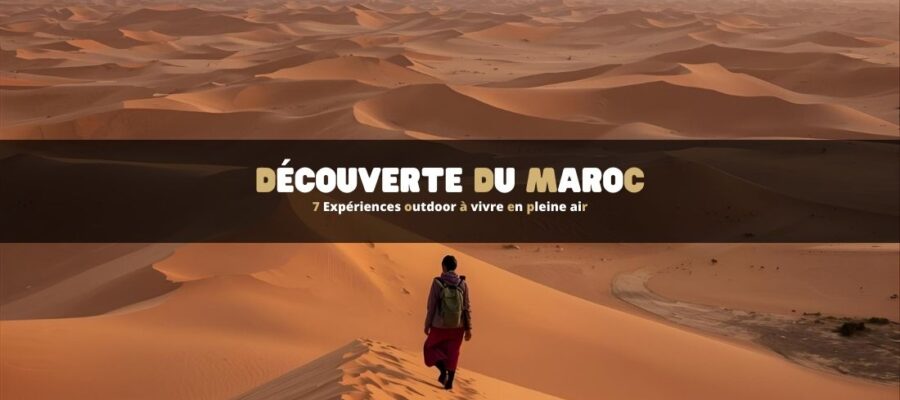 Découverte du Maroc : 7 Expériences outdoor