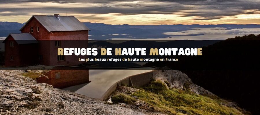Les plus beaux refuges de haute montagne en France
