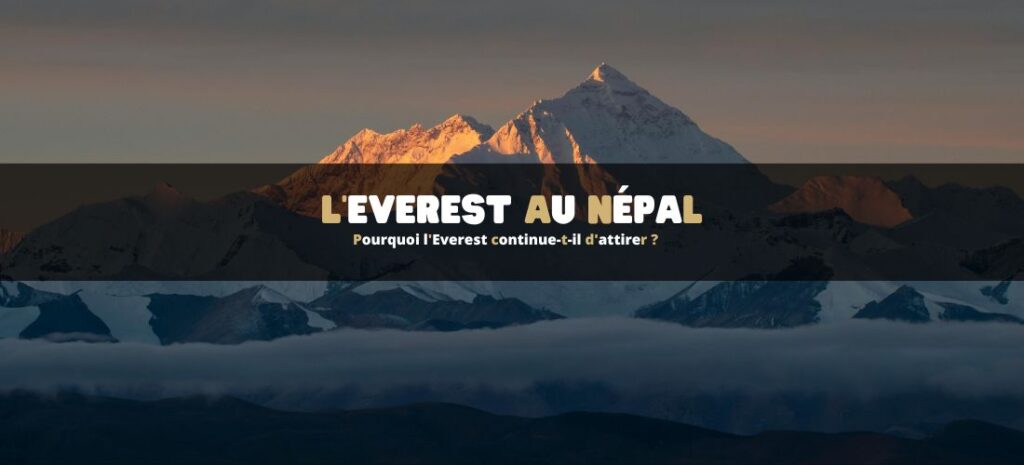 Pourquoi l'Everest continue-t-il d'attirer ?