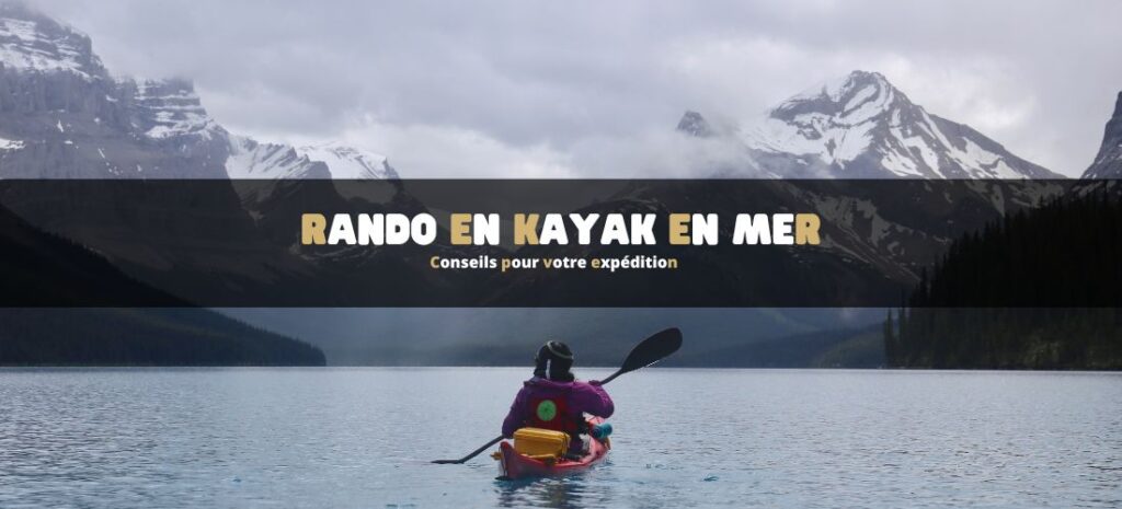 Randonnée en kayak en mer : conseils pour votre expédition