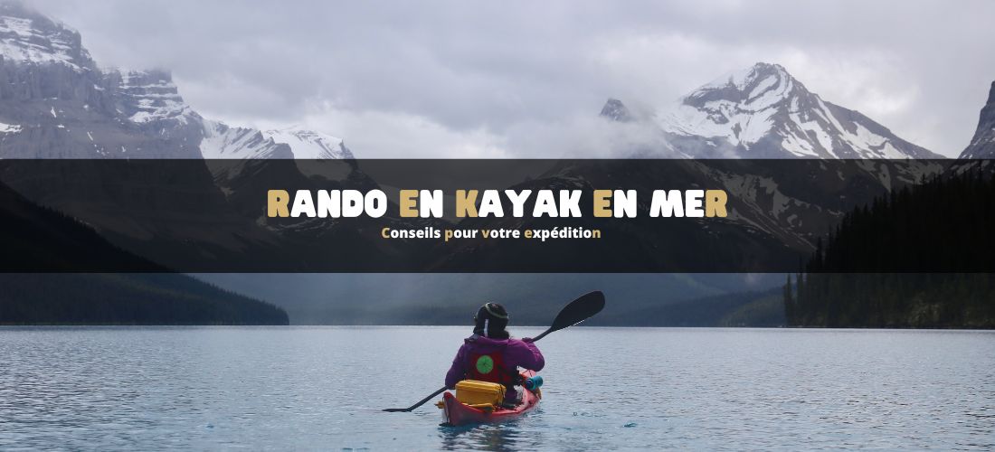Randonnée en kayak en mer : conseils pour votre expédition