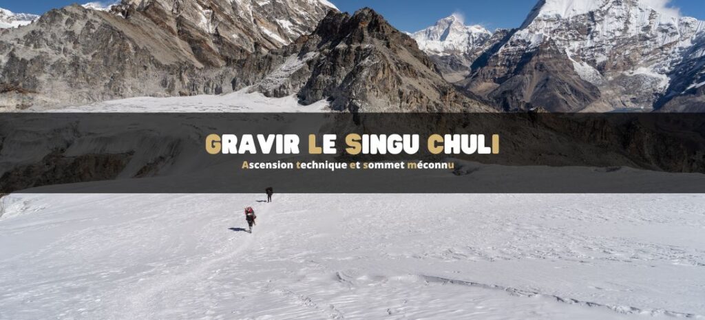 Singu Chuli : ascension technique et sommet méconnu