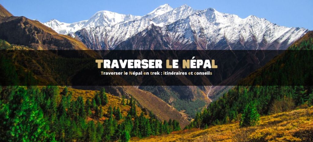 Traverser le Népal en trek : itinéraires et conseils