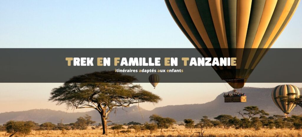 Trek en famille en Tanzanie : itinéraires adaptés aux enfants