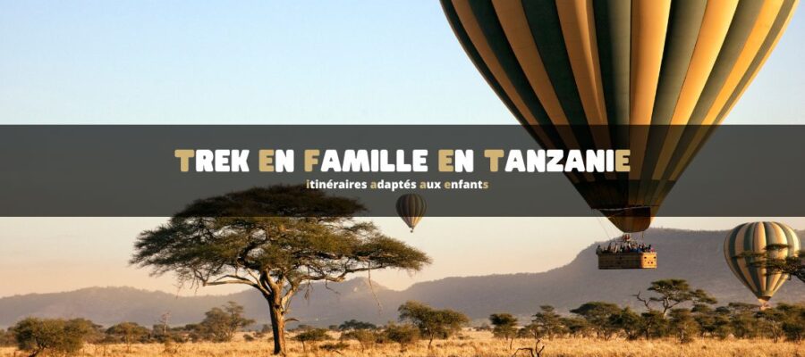 Trek en famille en Tanzanie : itinéraires adaptés aux enfants