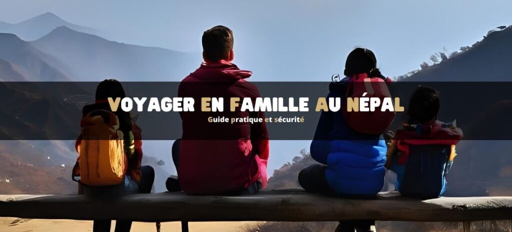 Voyager en famille au Népal : guide pratique et sécurité
