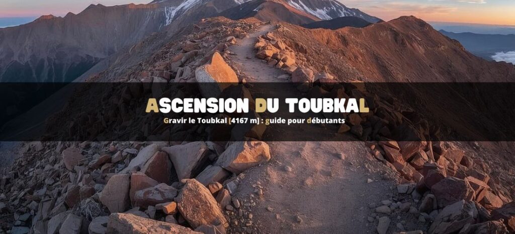Ascension du Toubkal [4167 m] : guide pour débutants