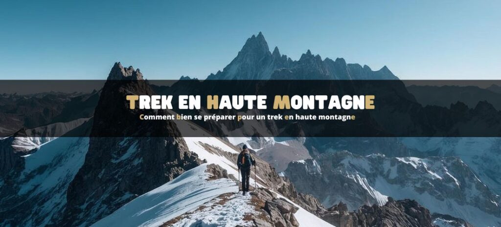 Comment bien se préparer pour un trek en haute montagne