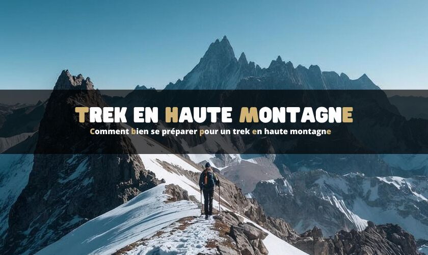 Comment bien se préparer pour un trek en haute montagne