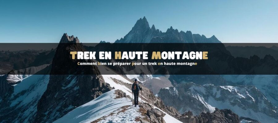 Comment bien se préparer pour un trek en haute montagne