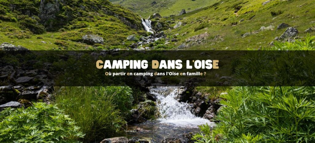 Où partir en camping dans l'Oise pour des vacances en famille ?